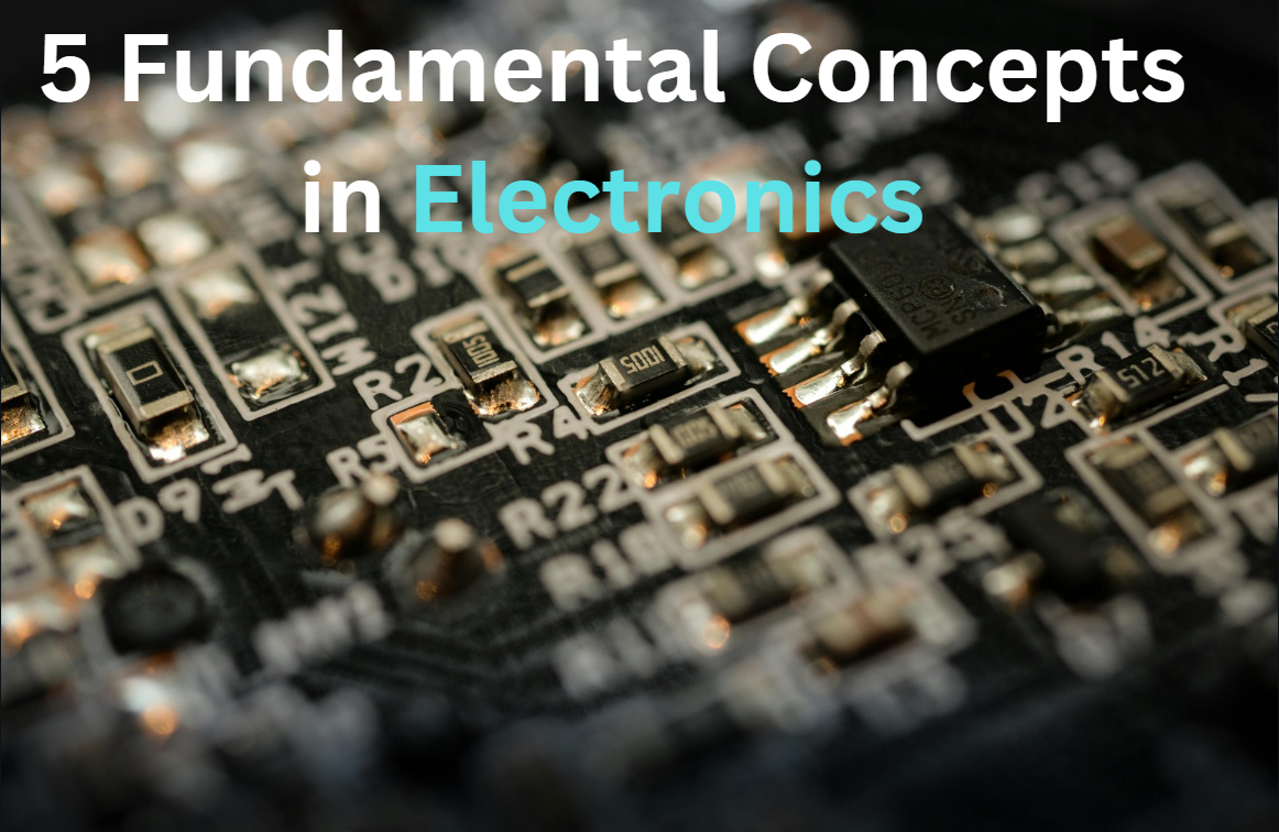 5 Fundamental Concepts in Electronics